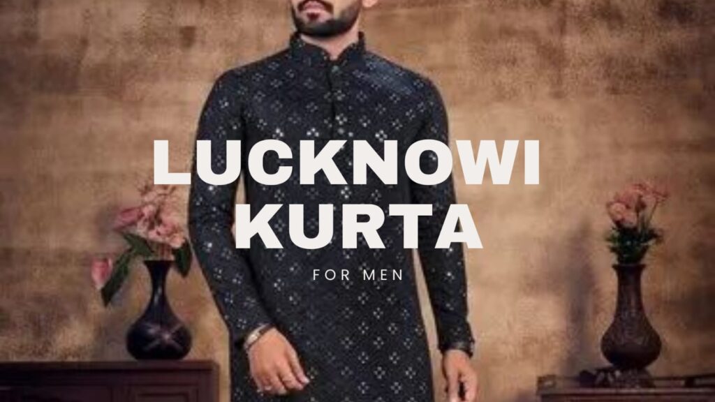 Lukhnavi Kurta for Men: Guide for 5 Attractive Look