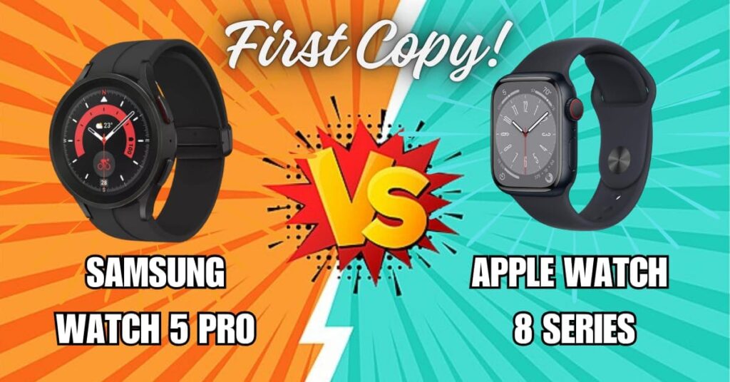 Samsung Watch First Copy vs Apple Watch Copy: Which Wins?